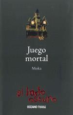 JUEGO MORTAL (EL LADO OSCURO) | 9786074000139 | MOKA | Llibreria Geli - Llibreria Online de Girona - Comprar llibres en català i castellà