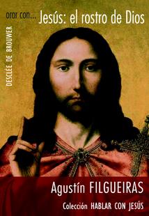 ORAR CON...JESUS:EL ROSTRO DE DIOS | 9788433022318 | FILGUEIRAS,AGUSTIN | Llibreria Geli - Llibreria Online de Girona - Comprar llibres en català i castellà