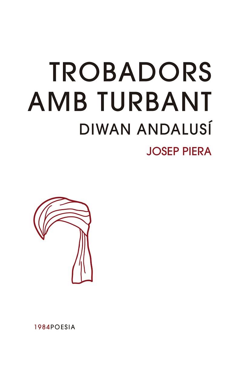 TROBADORS AMB TURBANT.DIWAN ANDALUSÍ | 9788416987030 | PIERA,JOSEP | Libreria Geli - Librería Online de Girona - Comprar libros en catalán y castellano