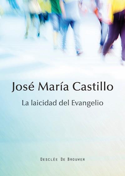 LA LAICIDAD DEL EVANGELIO | 9788433027146 | CASTILLO SÁNCHEZ,JOSÉ MARÍA | Libreria Geli - Librería Online de Girona - Comprar libros en catalán y castellano