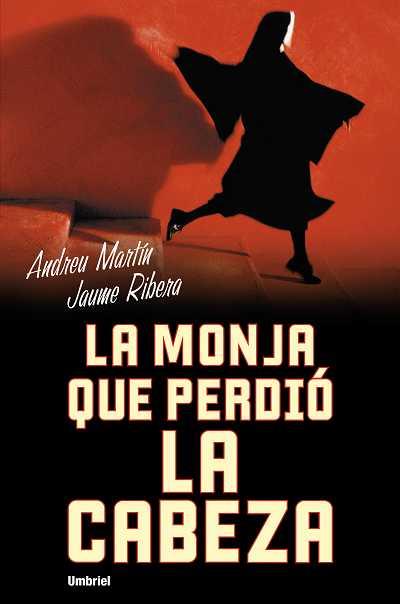 LA MONJA QUE PERDIO LA CABEZA | 9788489367203 | MARTIN,ANDREU/RIBERA,JAUME | Llibreria Geli - Llibreria Online de Girona - Comprar llibres en català i castellà