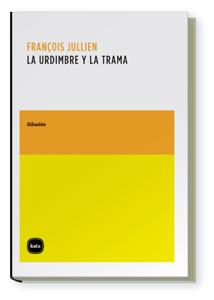 LA URDIMBRE Y LA TRAMA | 9788496859449 | JULLIEN,FRANCOIS | Llibreria Geli - Llibreria Online de Girona - Comprar llibres en català i castellà