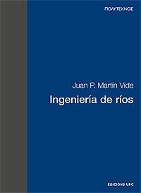 INGENIERIA DE RIOS  2ª EDIC. | 9788483019009 | MARTIN VIDE,JUAN P. | Llibreria Geli - Llibreria Online de Girona - Comprar llibres en català i castellà