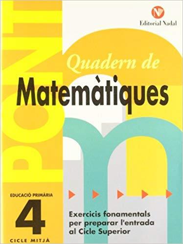 QUADERN DE MATEMÀTIQUES PONT(QUART EDUCACIÓ PRIMÀRIA) | 9788478873685 | MARTI FUSTER,ROSA MARIA | Llibreria Geli - Llibreria Online de Girona - Comprar llibres en català i castellà