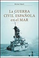 LA GUERRA CIVIL ESPAÑOLA EN EL MAR | 9788484329756 | ALPERT,MICHAEL | Libreria Geli - Librería Online de Girona - Comprar libros en catalán y castellano