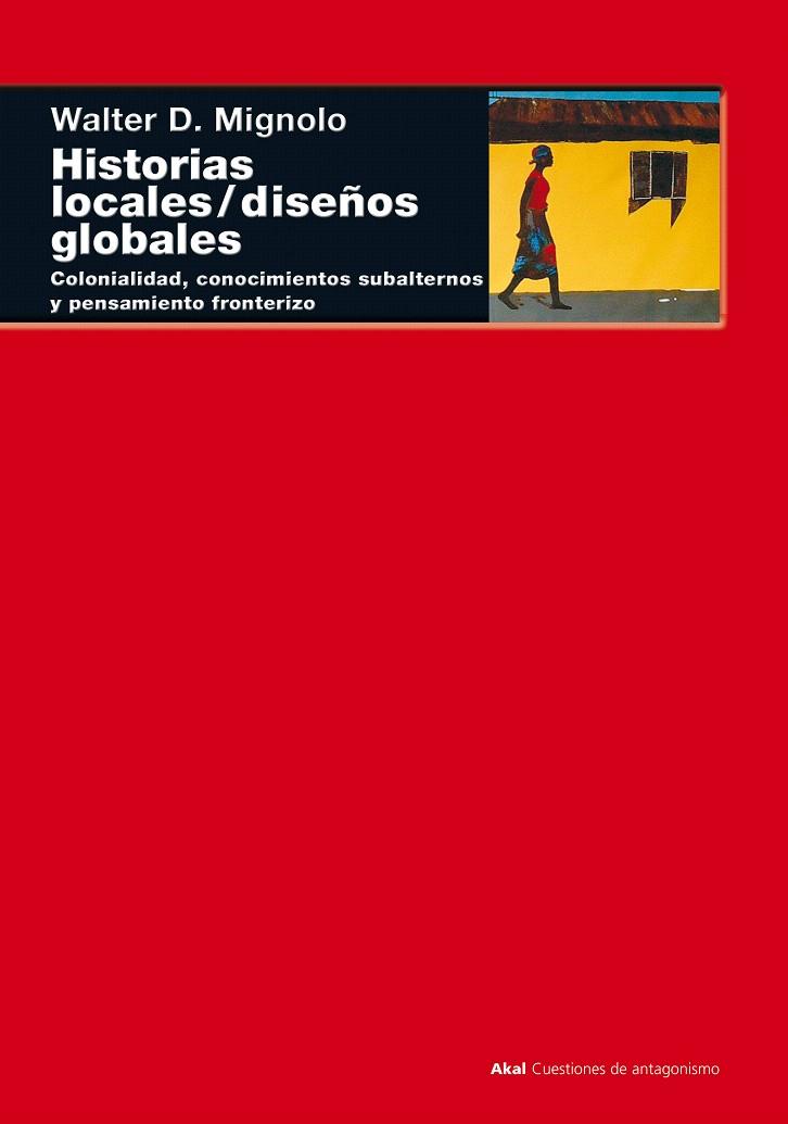 HISTORIAS LOCALES / DISEÑOS GLOBALES | 9788446015840 | MIGNOLO,WALTER D. | Libreria Geli - Librería Online de Girona - Comprar libros en catalán y castellano