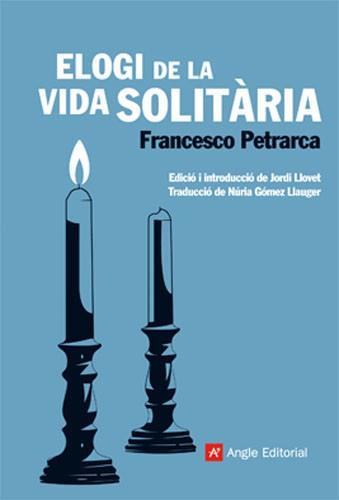 ELOGI DE LA VIDA SOLITARIA | 9788415002253 | PETRARCA,FRANCESCO | Libreria Geli - Librería Online de Girona - Comprar libros en catalán y castellano