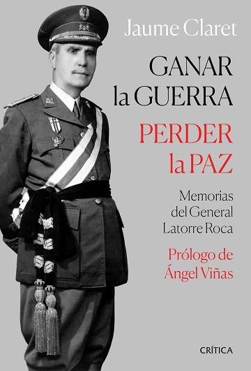 GANAR LA GUERRA,PERDER LA PAZ.MEMORIAS DEL GENERAL LATORRE ROCA | 9788491991144 | CLARET,JAUME | Llibreria Geli - Llibreria Online de Girona - Comprar llibres en català i castellà