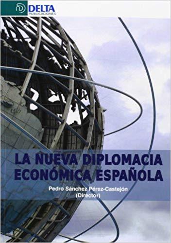 LA NUEVA DIPLOMACIA ECONÓMICA ESPAÑOLA | 9788415581512 | SÁNCHEZ PÉREZ-CASTEJÓN,PEDRO (DIRECTOR) | Llibreria Geli - Llibreria Online de Girona - Comprar llibres en català i castellà