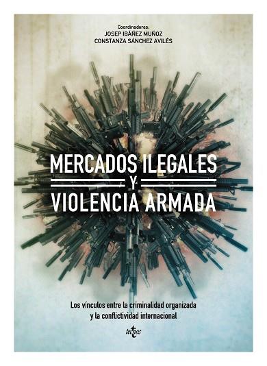 MERCADOS ILEGALES Y VIOLENCIA ARMADA | 9788430965038 | IBÁÑEZ MUÑOZ, JOSEP/SÁNCHEZ AVILÉS, CONSTANZA/ABEGÓN NOVELLA, MARTA/BEWLEY-TAYLOR, DAVID R./GARCÍA S | Libreria Geli - Librería Online de Girona - Comprar libros en catalán y castellano