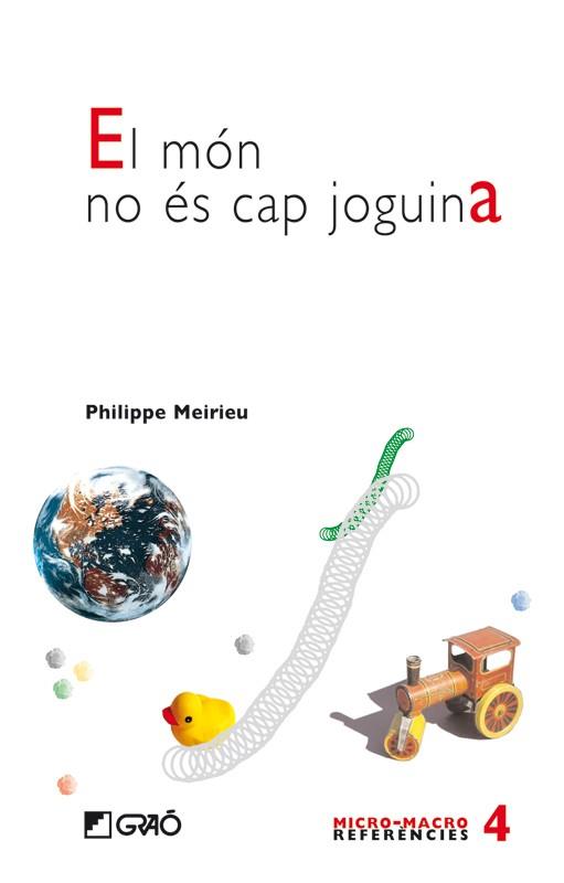 EL MON NO ES CAP JOGUINA | 9788478274918 | MEIRIEU,PHILIPPE | Llibreria Geli - Llibreria Online de Girona - Comprar llibres en català i castellà