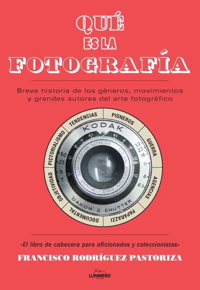 QUÉ ES LA FOTOGRAFÍA? BREVE HISTORIA DE LOS GÉNEROS,MOVIMIENTOS Y GRANDES AUTORES DEL ARTE FOTOGRÁFICO | 9788416177066 | RODRÍGUEZ PASTORIZA,FRANCISCO | Llibreria Geli - Llibreria Online de Girona - Comprar llibres en català i castellà