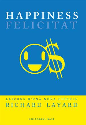 HAPPINESS FELICITAT | 9788485031573 | LAYARD,RICHARD | Llibreria Geli - Llibreria Online de Girona - Comprar llibres en català i castellà
