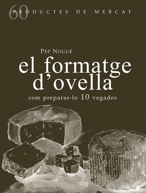 EL FORMATGE D'OVELLA.COM PREPARAR-LO 10 VEGADES | 9788494843143 | NOGUÉ,PEP | Libreria Geli - Librería Online de Girona - Comprar libros en catalán y castellano