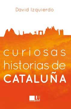 CURIOSAS HISTORIAS DE CATALUÑA | 9788416279395 | IZQUIERDO,DAVID | Llibreria Geli - Llibreria Online de Girona - Comprar llibres en català i castellà