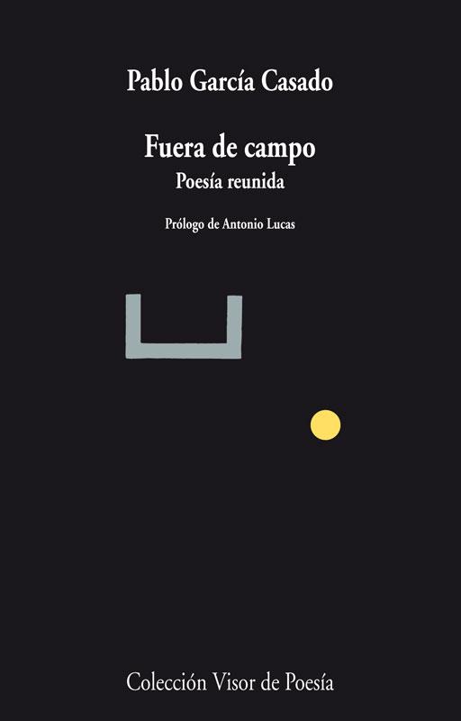 FUERA DE CAMPO.POESIA REUNIDA | 9788498958478 | GARCÍA CASADO,PABLO | Libreria Geli - Librería Online de Girona - Comprar libros en catalán y castellano