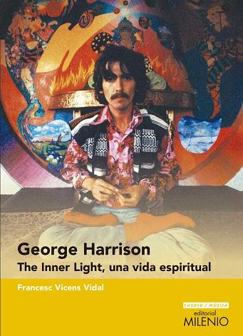 GEORGE HARRISON.THE INNER LIGHT,UNA VIDA ESPIRITUAL | 9788497437721 | VICENS VIDAL,FRANCESC | Llibreria Geli - Llibreria Online de Girona - Comprar llibres en català i castellà