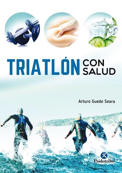 TRIATLÓN CON SALUD | 9788499106557 | GUEDE SEARA,ARTURO | Llibreria Geli - Llibreria Online de Girona - Comprar llibres en català i castellà