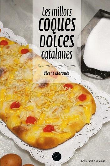 LES MILLORS COQUES DOLCES CATALANES | 9788490347485 | MARQUÉS,VICENT | Libreria Geli - Librería Online de Girona - Comprar libros en catalán y castellano