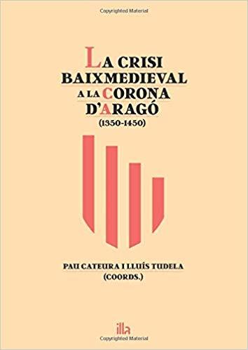 LA CRISI BAIXMEDIEVAL A LA CORONA D'ARAGÓ(1350-1450) | 9788494789045 | CATEURA,PAU/TUDELA,LLUÍS | Libreria Geli - Librería Online de Girona - Comprar libros en catalán y castellano