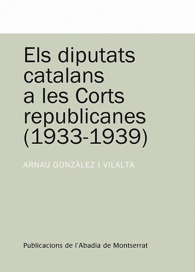 ELS DIPUTATS CATALANS A LES CORTS REPUBLICANES(1933-1939) | 9788498831023 | GONZALEZ I VILALTA,ARNAU | Libreria Geli - Librería Online de Girona - Comprar libros en catalán y castellano