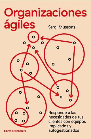 ORGANIZACIONES ÁGILES | 9788412139464 | MUSSONS, SERGI | Libreria Geli - Librería Online de Girona - Comprar libros en catalán y castellano