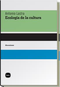 ECOLOGIA DE LA CULTURA | 9788496859272 | LASTRA,ANTONIO | Llibreria Geli - Llibreria Online de Girona - Comprar llibres en català i castellà