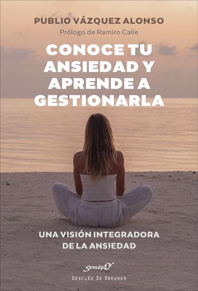 CONOCE TU ANSIEDAD Y APRENDE A GESTIONARLA.UNA VISIÓN INTEGRADORA DE LA ANSIEDA | 9788433031907 | VÁZQUEZ ALONSO,PUBLIO | Llibreria Geli - Llibreria Online de Girona - Comprar llibres en català i castellà