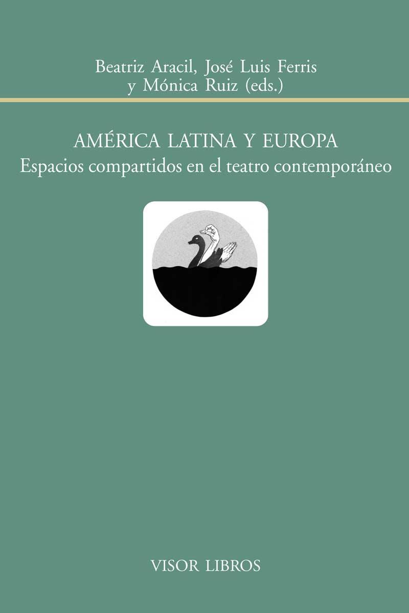 AMÉRICA LATINA Y EUROPA.ESPACIOS COMPARTIDOS EN EL TEATRO CONTEMPORÁNEO | 9788498951646 | ARACIL,BEATRIZ/FERRIS,JOSÉ LUIS/RUIZ,MÓNICA (EDS) | Llibreria Geli - Llibreria Online de Girona - Comprar llibres en català i castellà