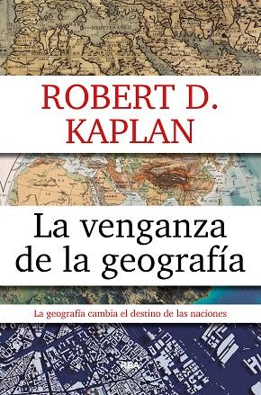 LA VENGANZA DE LA GEOGRAFIA | 9788490567906 | KAPLAN,ROBERT D. | Libreria Geli - Librería Online de Girona - Comprar libros en catalán y castellano