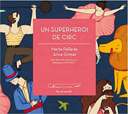 UN SUPERHEROI DE CIRC | 9788494933400 | PALLARÈS,MARTA/GRIMAL,ANNA | Libreria Geli - Librería Online de Girona - Comprar libros en catalán y castellano