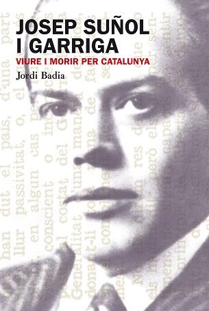 JOSEP SUÑOL I GARRIGA.VIURE I MORIR PER CATALUNYA | 9788499751306 | BADIA PEREA,JORDI | Llibreria Geli - Llibreria Online de Girona - Comprar llibres en català i castellà
