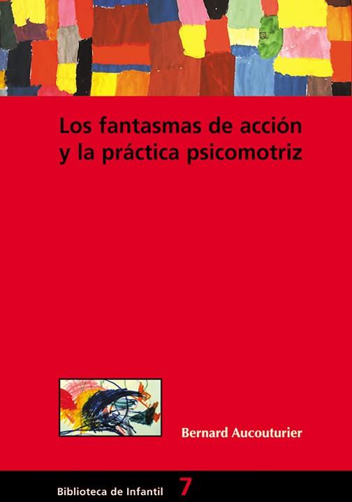 LOS FANTASMAS DE ACCION Y LA PRACTICA PSICOMOTRIZ | 9788478273515 | AUCOUTURIER,BERNARD | Llibreria Geli - Llibreria Online de Girona - Comprar llibres en català i castellà