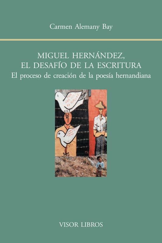 MIGUEL HERNÁNDEZ,EL DESAFÍO DE LA ESCRITURA | 9788498951486 | ALEMANY,ARMEN | Libreria Geli - Librería Online de Girona - Comprar libros en catalán y castellano