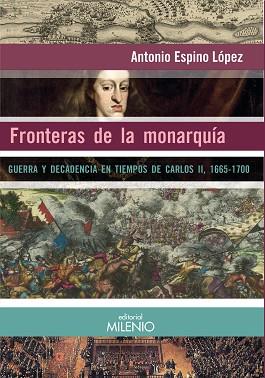 FRONTERAS DE LA MONARQUÍA | 9788497438599 | ESPINO LÓPEZ,ANTONIO | Libreria Geli - Librería Online de Girona - Comprar libros en catalán y castellano