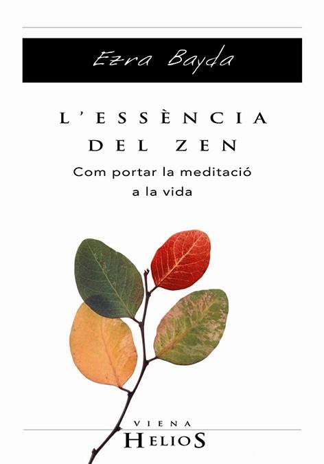 L'ESSENCIA DEL ZEN.COM PORTAR LA MEDITACIO A LA VIDA | 9788483302880 | BAYDA,EZRA | Libreria Geli - Librería Online de Girona - Comprar libros en catalán y castellano