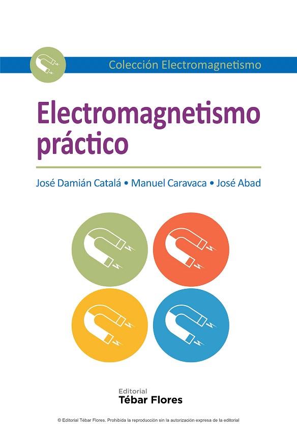 ELECTROMAGNETISMO PRÁCTICO | 9788473605786 | CATALÁ GALINDO,JOSÉ DAMIÁN/CARAVACA GARRATÓN,MANUEL/ABAD LÓPEZ,JOSÉ | Llibreria Geli - Llibreria Online de Girona - Comprar llibres en català i castellà