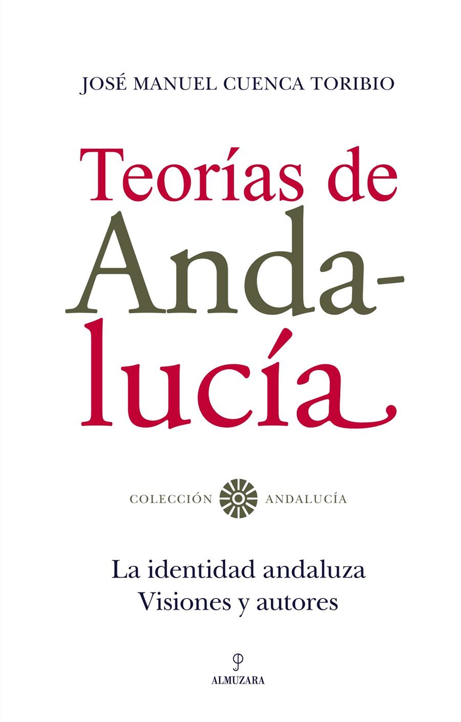 TEORIAS DE ANDALUCIA : LA IDENTIDAD ANDALUZA : VISIONES Y AU | 9788492573240 | CUENCA TORIBIO,JOSE MANUEL | Libreria Geli - Librería Online de Girona - Comprar libros en catalán y castellano