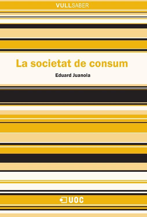 LA SOCIETAT DE CONSUM | 9788490648544 | JUANOLA,EDUARD | Libreria Geli - Librería Online de Girona - Comprar libros en catalán y castellano