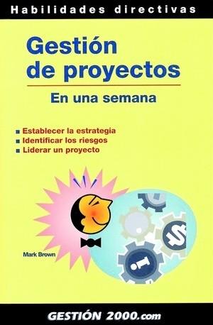 GESTION DE PROYECTOS, EN UNA SEMANA | 9788480889858 | BROWN,MARK | Libreria Geli - Librería Online de Girona - Comprar libros en catalán y castellano