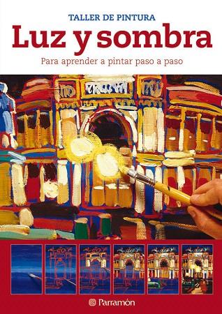 LUZ Y SOMBRA.PARA APRENDER A PINTAR PASO A PASO | 9788434237612 | EQUIPO PARRAMON | Libreria Geli - Librería Online de Girona - Comprar libros en catalán y castellano
