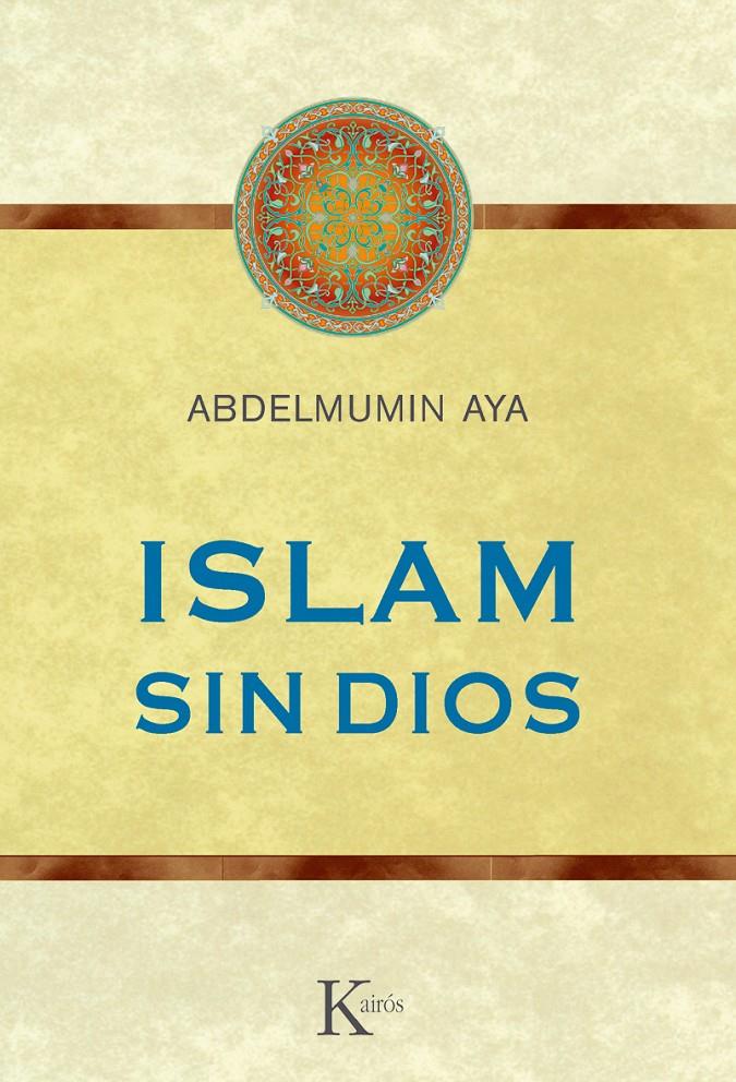 ISLAM SIN DIOS | 9788499882352 | AYA,ABDELMUMIN  | Llibreria Geli - Llibreria Online de Girona - Comprar llibres en català i castellà