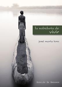 LA SABIDURIA DE VIVIR | 9788433022745 | TORO,JOSE MARIA | Libreria Geli - Librería Online de Girona - Comprar libros en catalán y castellano