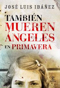 TAMBIEN MUEREN ANGELES EN PRIMAVERA | 9788467030587 | IBAÑEZ,JOSE LUIS | Libreria Geli - Librería Online de Girona - Comprar libros en catalán y castellano