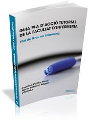 GUIA PLA D'ACCIÓ TUTORIAL DE LA FACULTAT D'INFERMERIA.TÍTOL DE GRAU EN INFERMERIA | 9788499842165 | PATIÑO MASÓ,JOSEFINA/BALTASAR BAGUÉ,ALÍCIA (COORD.) | Llibreria Geli - Llibreria Online de Girona - Comprar llibres en català i castellà