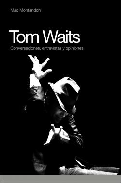 TOM WAITS.CONVERSACIONES,ENTREVISTAS Y OPINIONES | 9788493541293 | MONTANDON,MAC | Llibreria Geli - Llibreria Online de Girona - Comprar llibres en català i castellà