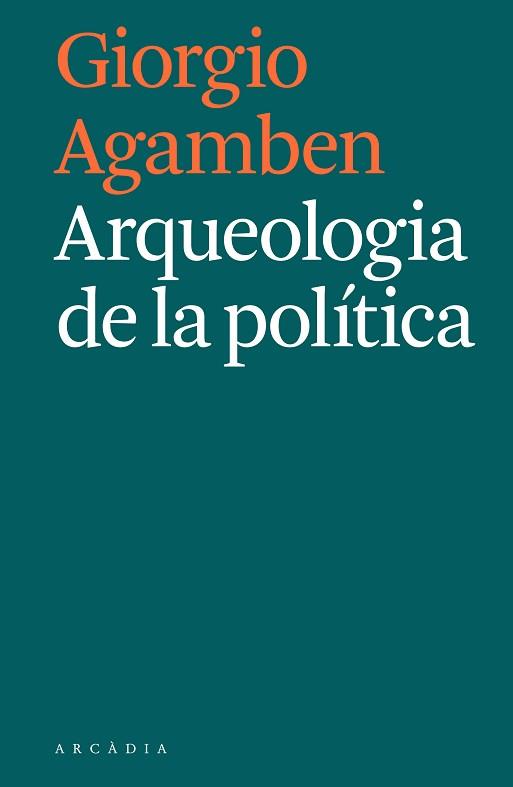 ARQUEOLOGIA DE LA POLÍTICA | 9788494992421 | AGAMBEN,GIORGIO | Libreria Geli - Librería Online de Girona - Comprar libros en catalán y castellano