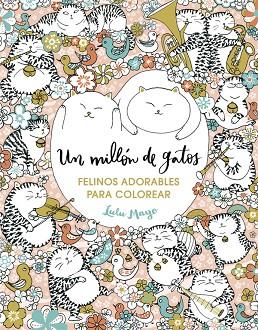 UN MILLÓN DE GATOS: FELINOS ADORABLES PARA COLOREAR | 9788401017919 | MAYO,LULU | Llibreria Geli - Llibreria Online de Girona - Comprar llibres en català i castellà