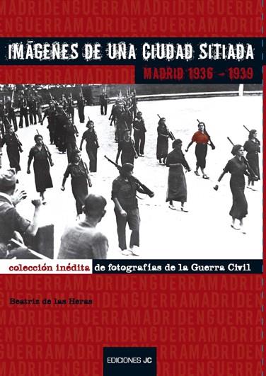 IMAGENES DE UNA CIUDAD SITIADA.MADRID 1936-1939 | 9788489564626 | DE LAS HERAS,BEATRIZ | Libreria Geli - Librería Online de Girona - Comprar libros en catalán y castellano