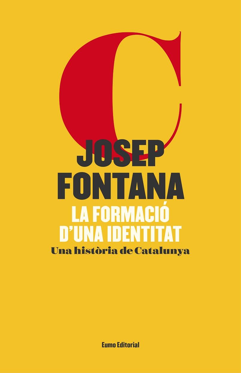 LA FORMACIÓ D'UNA IDENTITAT.UNA HISTÒRIA DE CATALUNYA | 9788497665766 | FONTANA,JOSEP | Libreria Geli - Librería Online de Girona - Comprar libros en catalán y castellano